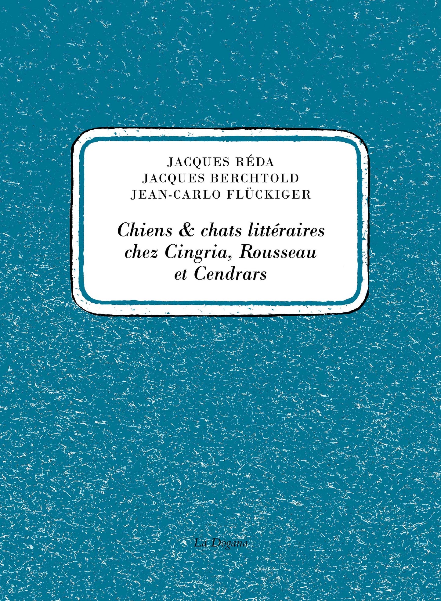 Chiens & chats littéraires chez Cingria, Rousseau et Cendrars